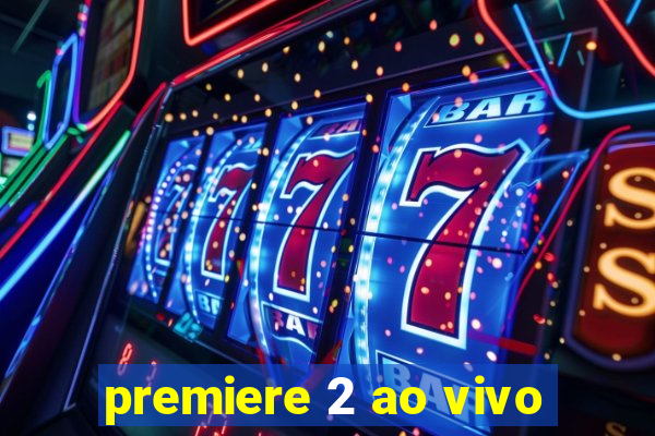 premiere 2 ao vivo